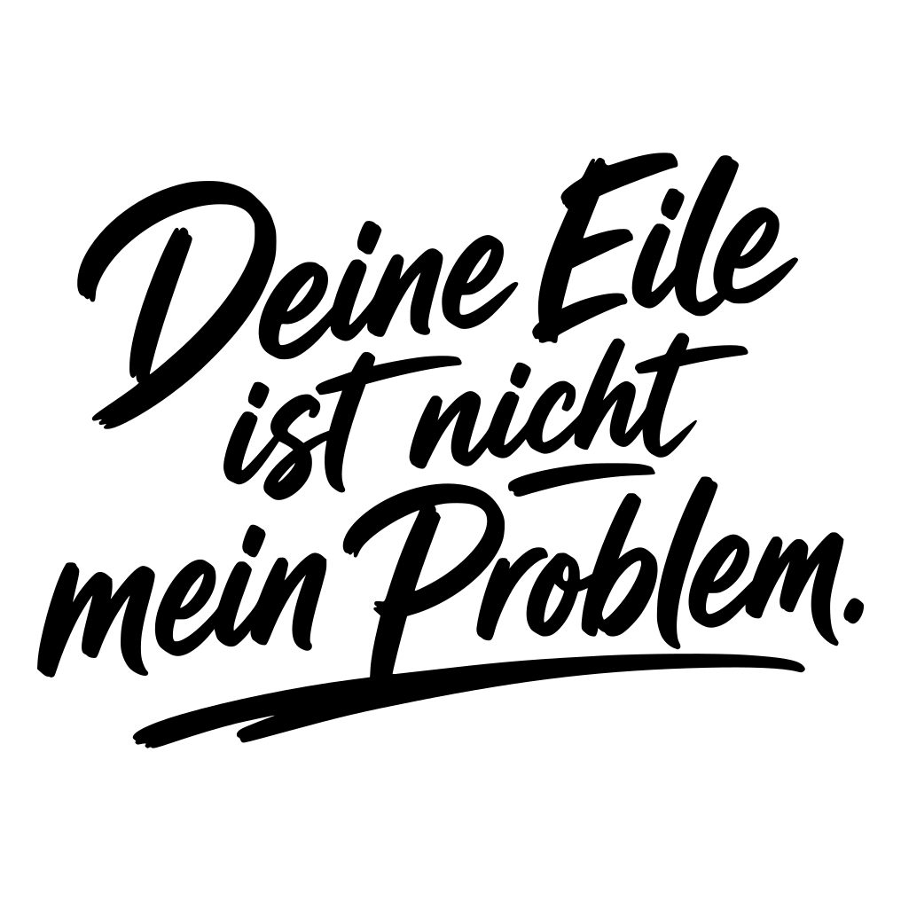 Aufkleber "Deine Eile ist nicht mein Problem" | 20 bis 60cm | ab 8,99€