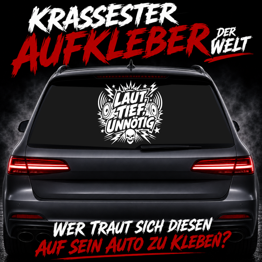 Aufkleber "Laut, Tief, Unnötig" | 30 bis 60cm | ab 24,99€