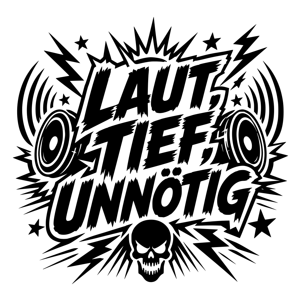 Aufkleber "Laut, Tief, Unnötig" | 30 bis 60cm | ab 24,99€
