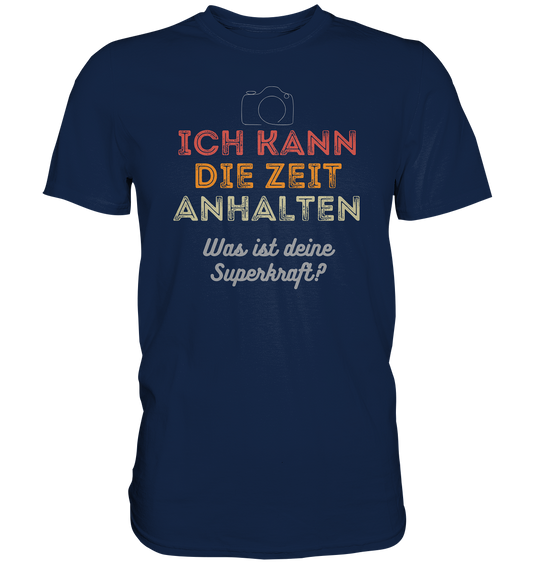 Ich kann die Zeit anhalten - T-Shirt - Classic Shirt