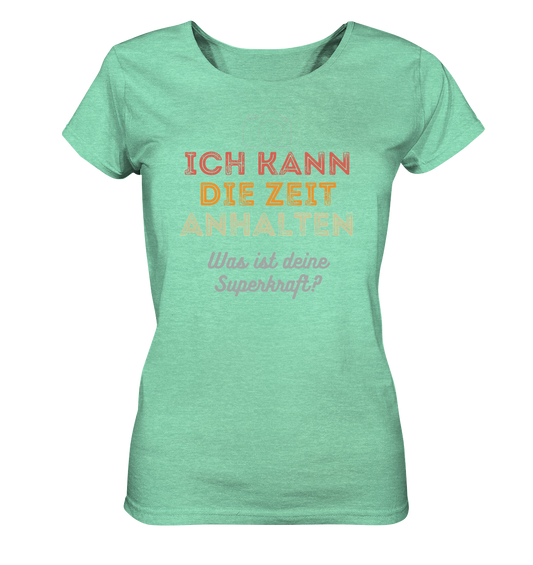 Ich kann die Zeit anhalten - T-Shirt - Ladies Organic Shirt (meliert)